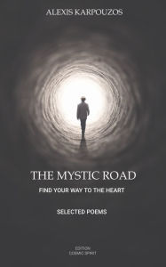 Title: The Mystic Road: Find your way to the heart, Author: Alexis Karpouzos