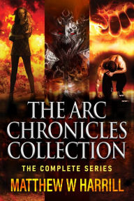 Title: The ARC Chronicles Collection: The Complete Series, Author: Matthew W. Harrill