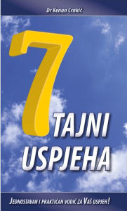 Title: 7 tajni uspjeha: Veliki hit autora bestselera Pazi kojeg vuka hranis!, Author: Dr Kenan Crnkic