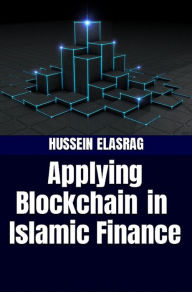 Title: Applying Blockchain in Islamic Finance, Author: Hussein Elasrag