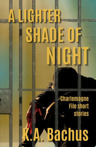 Title: A Lighter Shade of Night (The Charlemagne Files, #1), Author: K.A. Bachus