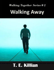 Title: Walking Away (Walking Together Series, #2), Author: T. E. Killian