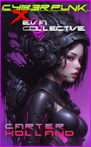 Title: Cyberpunk X E.V.A. Collective (Cyber Bang City Saga, #1), Author: Carter Holland