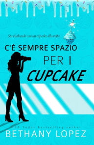 Title: C'è Sempre Spazio per i Cupcake, Author: Bethany Lopez