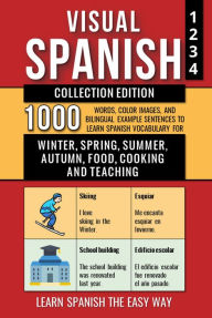 Title: Visual Spanish - Collection Edition - 1.000 Words, 1.000 Color Images and 1.000 Bilingual Example Sentences to Learn Spanish Vocabulary about Winter, Spring, Summer, Autumn, Food, Cooking and Teaching, Author: Mike Lang