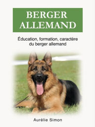 Title: Berger Allemand - Éducation, Formation, Caractère, Author: Aurélie Simon