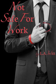 Title: Not Safe For Work, Author: L. A. Witt