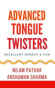 Title: Advanced Tongue Twisters- Excellent Speech & Fun, Author: Anshuman Sharma