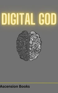 Title: The Digital God, Author: Ascension Books