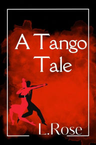 Title: A Tango Tale, Author: L.Rose