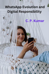 Title: WhatsApp Evolution and Digital Responsibility, Author: C. P. Kumar