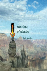 Title: Glorious Meditates, Author: Dada Aum Ra