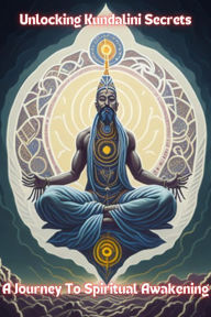 Title: Unlocking Kundalini Secrets: A Journey to Spiritual Awakening, Author: Giri Raj Kishore
