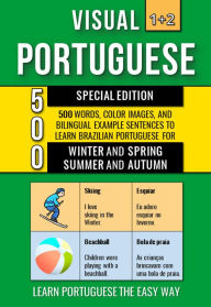 Title: Visual Portuguese 1+2 Special Edition - 500 Words, 500 Color Images and 500 Bilingual Example Sentences to Learn Brazilian Portuguese Vocabulary about Winter, Spring, Summer and Autumn, Author: Mike Lang
