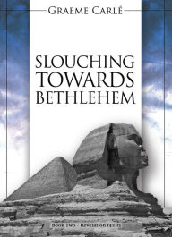 Title: Slouching Towards Bethlehem (The Revelation Series, #2), Author: Graeme Carle