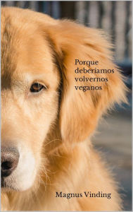 Title: Porque deberíamos volvernos veganos, Author: Magnus Vinding