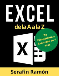 Title: Excel de la A a la Z: El Manual Práctico Paso a Paso de Microsoft Excel para Aprender Funciones Básicas y Avanzadas, Fórmulas y Gráficos con Ejemplos Fáciles y Claros, Author: Serafìn Ramón