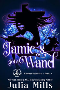 Title: Jamie's Got A Wand (Southern Fried Sass, #4), Author: Julia Mills