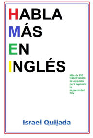 Title: Habla Más en Inglés: Más de 150 Frases Útiles, Author: Israel QUIJADA