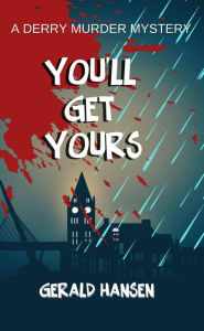 Title: You'll Get Yours (Derry Murder Mysteries), Author: Gerald Hansen