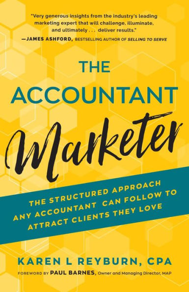 The Accountant Marketer: The Structured Approach Any Accountant Can Follow to Attract Clients They Love