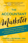 The Accountant Marketer: The Structured Approach Any Accountant Can Follow to Attract Clients They Love
