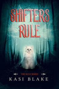 Title: Shifters Rule (The Rule Series, #3), Author: Kasi Blake