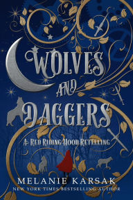 Title: Wolves and Daggers: A Red Riding Hood Retelling (The Red Cape Society, #1), Author: Melanie Karsak