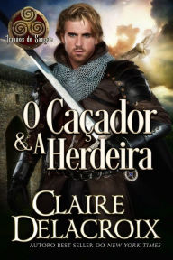 Title: O Caçador & A Herdeira (Irmãos de Sangue, #2), Author: Claire Delacroix