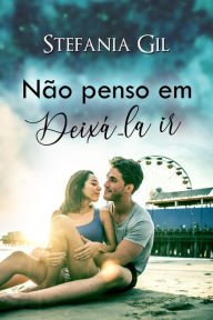 Title: Não penso em deixá-la ir, Author: Stefania Gil