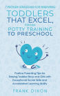 7 Proven Strategies for Parenting Toddlers that Excel, from Potty Training to Preschool: Positive Parenting Tips for Raising Toddlers with Exceptional Social Skills and Accelerated Learning Ability (Secrets To Being A Good Parent And Good Parenting Skills