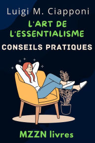 Title: L'art De L'essentialisme (Collection MZZN Développement Personnel, #7), Author: MZZN Livres