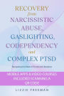 Recovery From Narcissistic Abuse, Gaslighting, Codependency and Complex PTSD: Navigating the Maze of Emotional Liberation