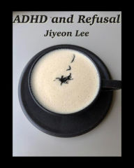 Title: ADHD and Refusal, Author: Jiyeon Lee