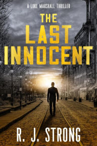 Title: The Last Innocent (The Luke Marshall Thriller Series, #1), Author: R. J. Strong