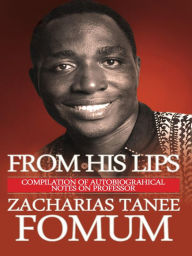 Title: From His Lips: About Himself, Author: Zacharias Tanee Fomum