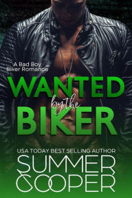 Title: Wanted By The Biker: A Bad Boy Biker Romance, Author: Summer Cooper