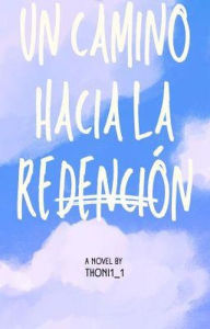 Title: Un Camino hacia la Redención., Author: anthony garcia amrquez