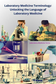 Title: Laboratory Medicine Terminology: Unlocking the Language of Laboratory Medicine, Author: Chetan Singh