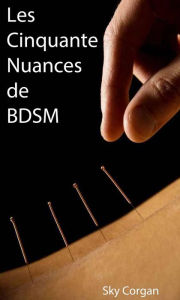 Title: Les Cinquante Nuances de BDSM, Author: Sky Corgan