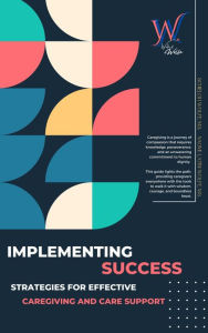 Title: Implementing Success: Strategies for Effective Caregiving and Care Support, Author: Schieloh Wolfe