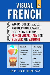 Title: Visual French 2 - Summer and Autumn - 250 Words, 250 Images, and 250 Examples Sentences to Learn French the Easy Way, Author: Mike Lang