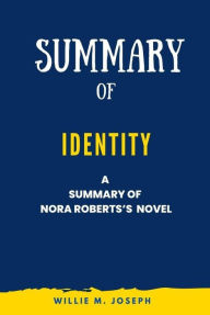 Title: Summary of Identity by Nora Roberts, Author: Willie M. Joseph