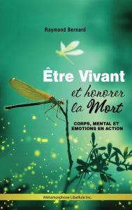 Title: Être vivant et honorer la mort, Author: Raymond Bernard