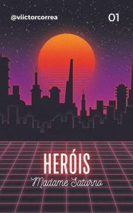 Title: Heróis - Madame Saturno: Volume UM, Author: Victor Correa