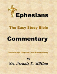 Title: Ephesians: The Easy Study Bible Commentary (The Easy Study Bible Commentary Series, #49), Author: Dr. Trennis E. Killian