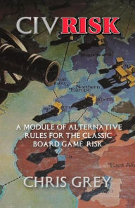 Title: CivRisk: A Module of Alternative Rules for the Board Game Risk, Author: Chris Grey