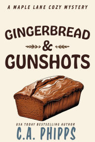 Title: Gingerbread and Gunshots (Maple Lane Mysteries), Author: C. A. Phipps