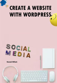 Title: Create A Website With Wordpress - The Power of CMS, Wordpress Website, Joomla, Wordpress Templates, Wordress SEO, Author: Hannah Milloch