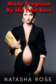 Title: Made Pregnant By His Futa Boss, Author: Natasha Rose